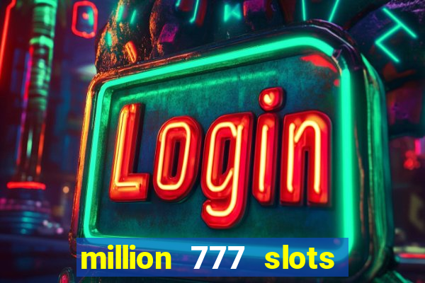 million 777 slots paga mesmo